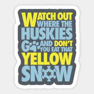 Watch out where the huskies go and don't you eat that yellow snow! Sticker